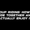 Group riding: how to ride together and actually enjoy it